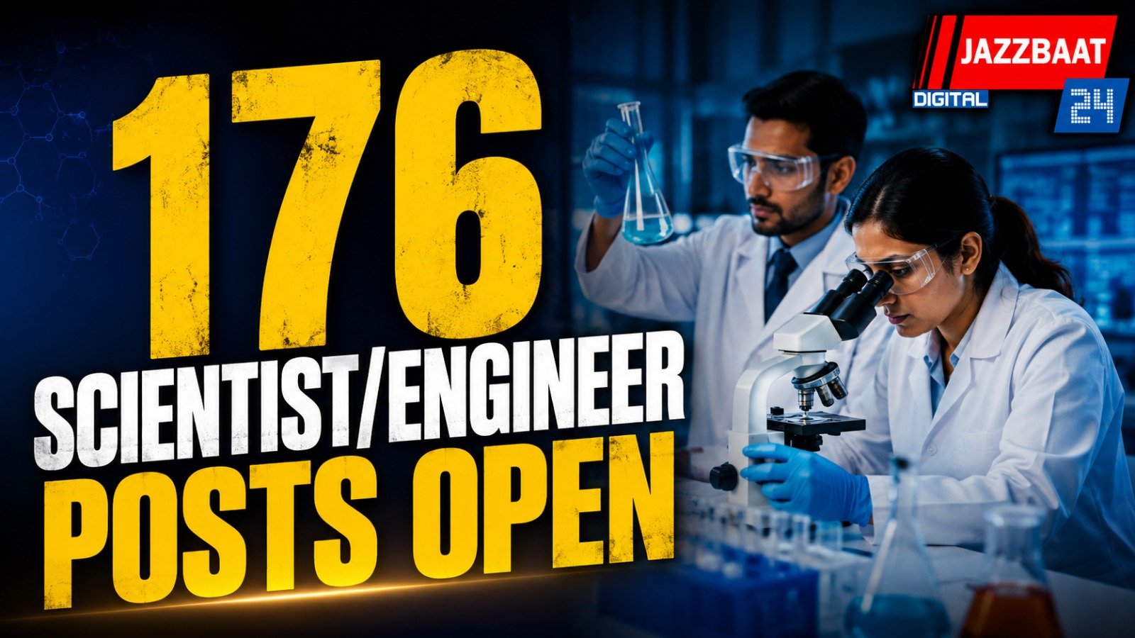 176 Scientist/Engineer Posts Open