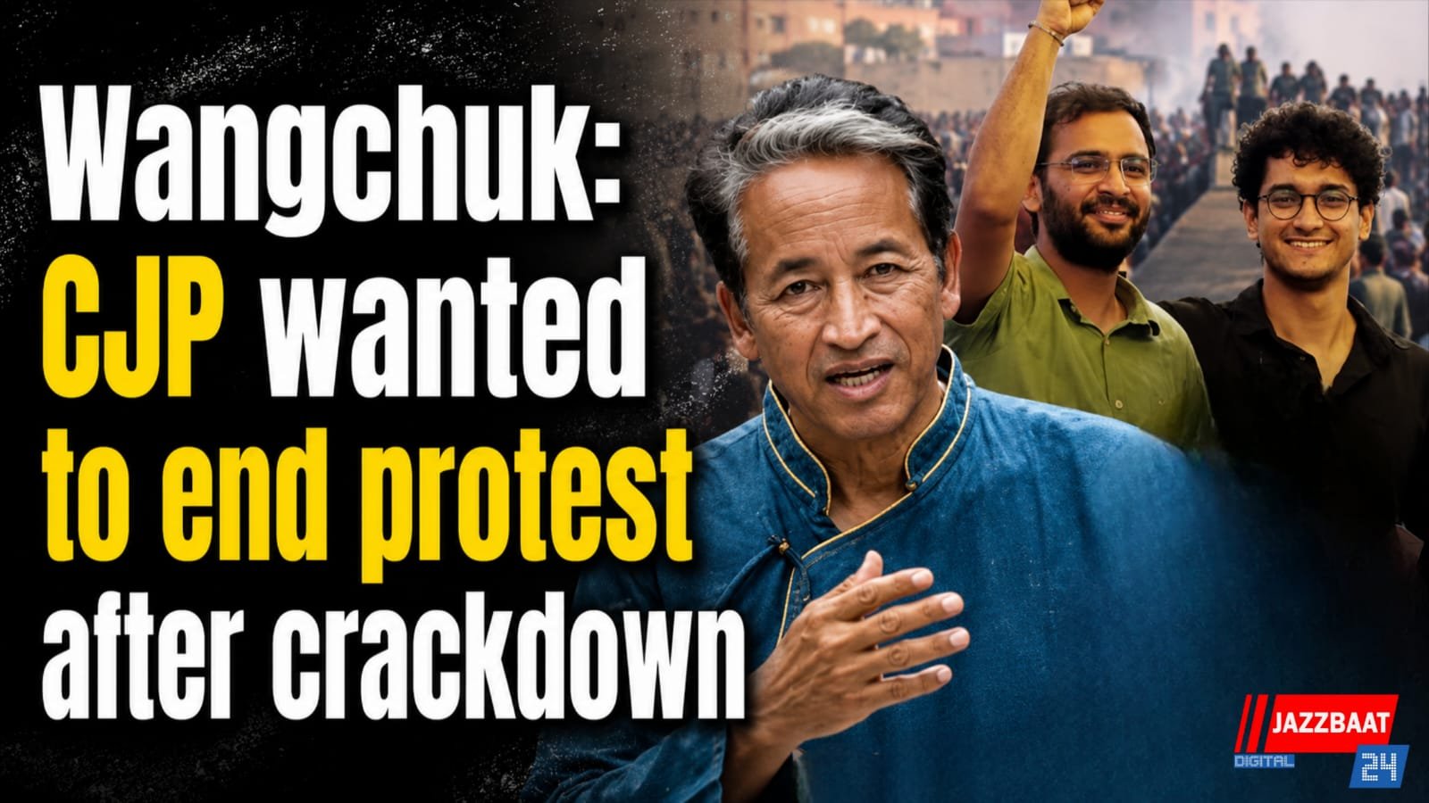 Wangchuk: CJP wanted to end protest after crackdown