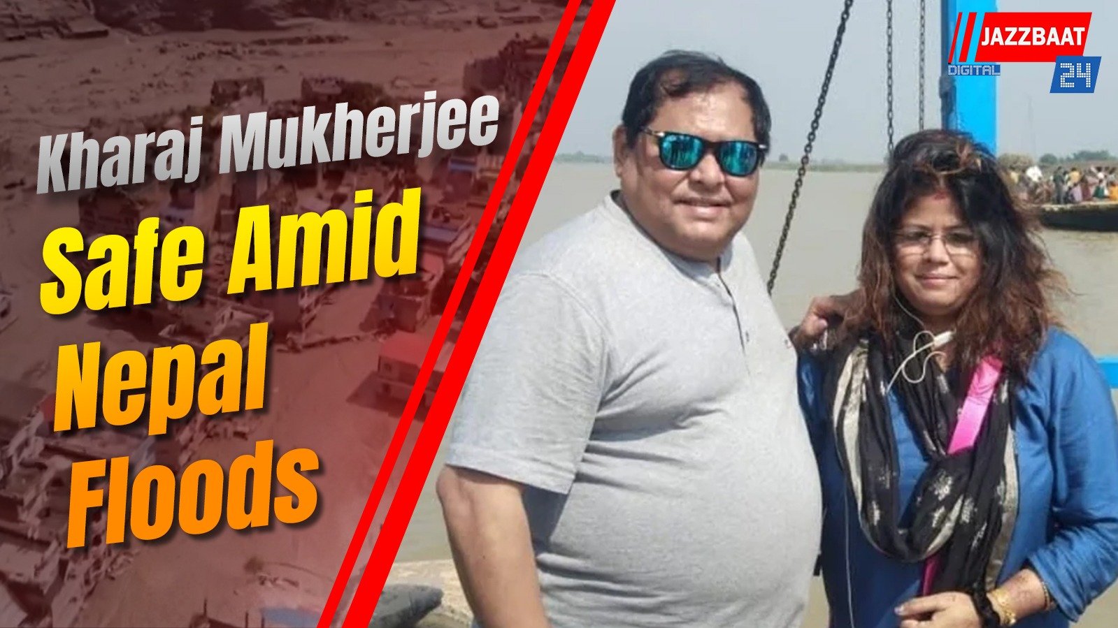 Kharaj Mukherjee Safe Amid Nepal Floods