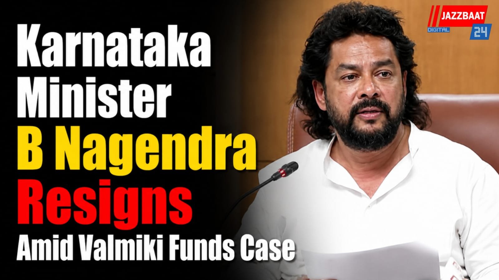 Karnataka Minister B Nagendra Resigns Amid Valmiki Funds Case
