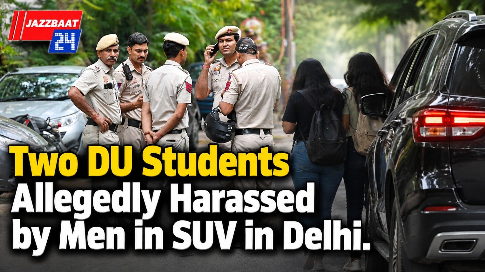 Two DU Students Allegedly Harassed by Men in SUV in Delhi