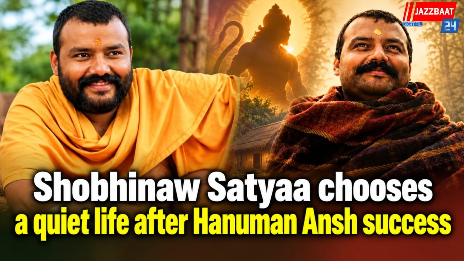 Shobhinaw Satyaa chooses a quiet life after Hanuman Ansh success