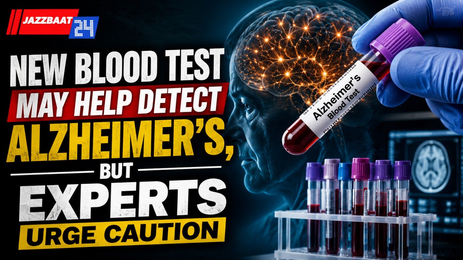 New blood test may help detect Alzheimer’s, but experts urge caution