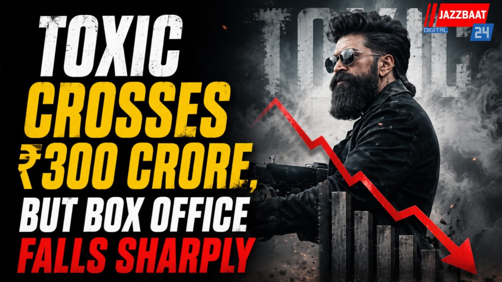 Toxic Crosses ₹300 Crore, But Box Office Falls Sharply