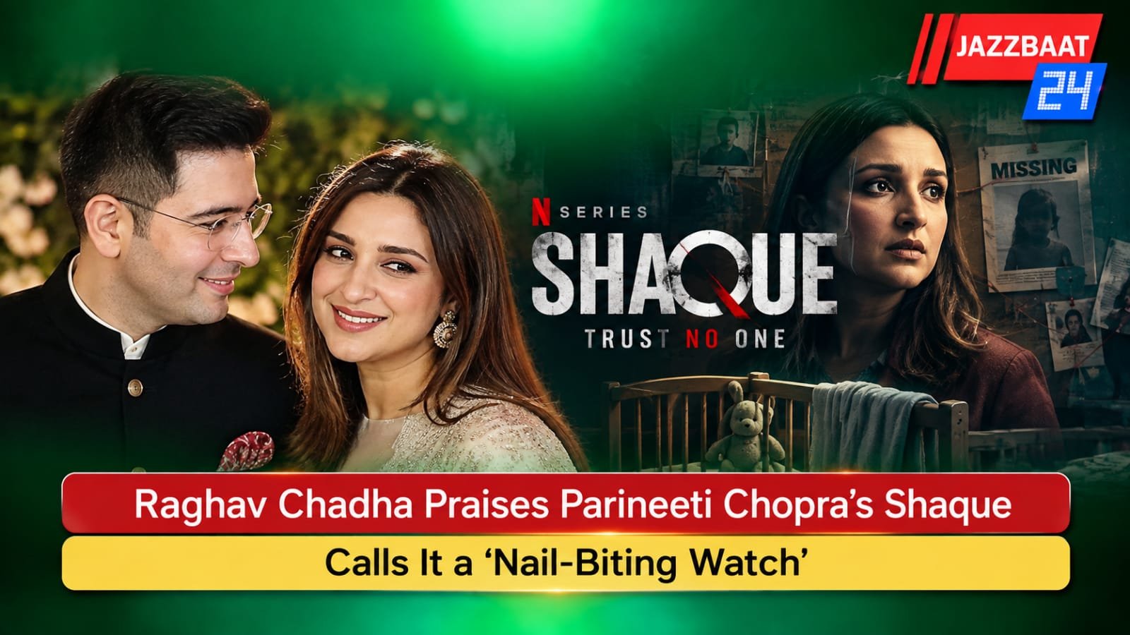 Raghav Chadha Praises Parineeti Chopra’s Shaque, Calls It a ‘Nail-Biting Watch’