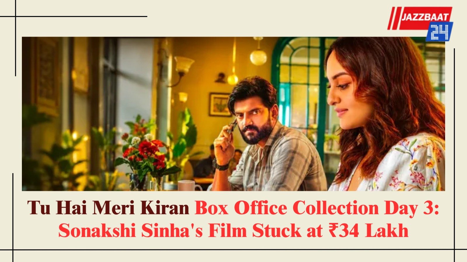Tu Hai Meri Kiran Box Office Collection Day 3: Sonakshi Sinha's Film Stuck at ₹34 Lakh