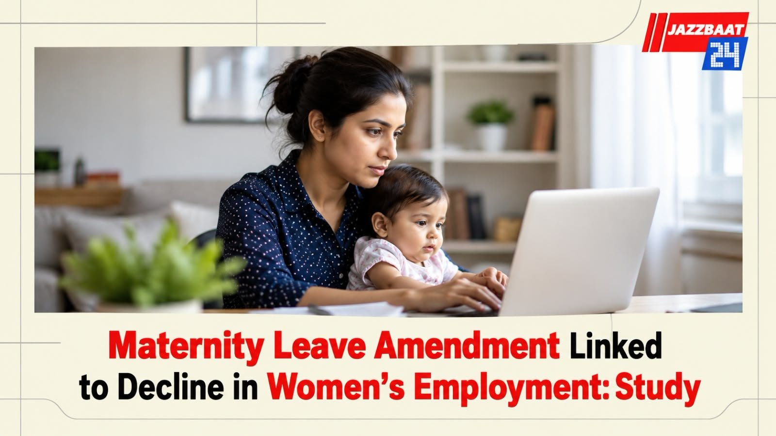 Maternity Leave Amendment Linked to Decline in Women’s Employment: Study