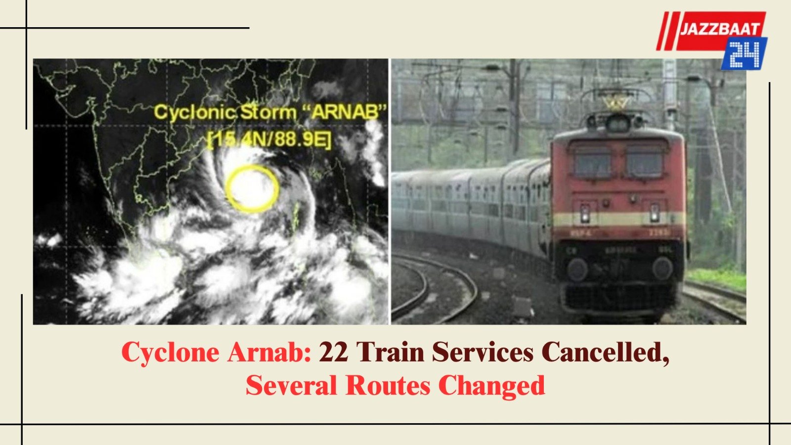 Cyclone Arnab: 22 Train Services Cancelled, Several Routes Changed