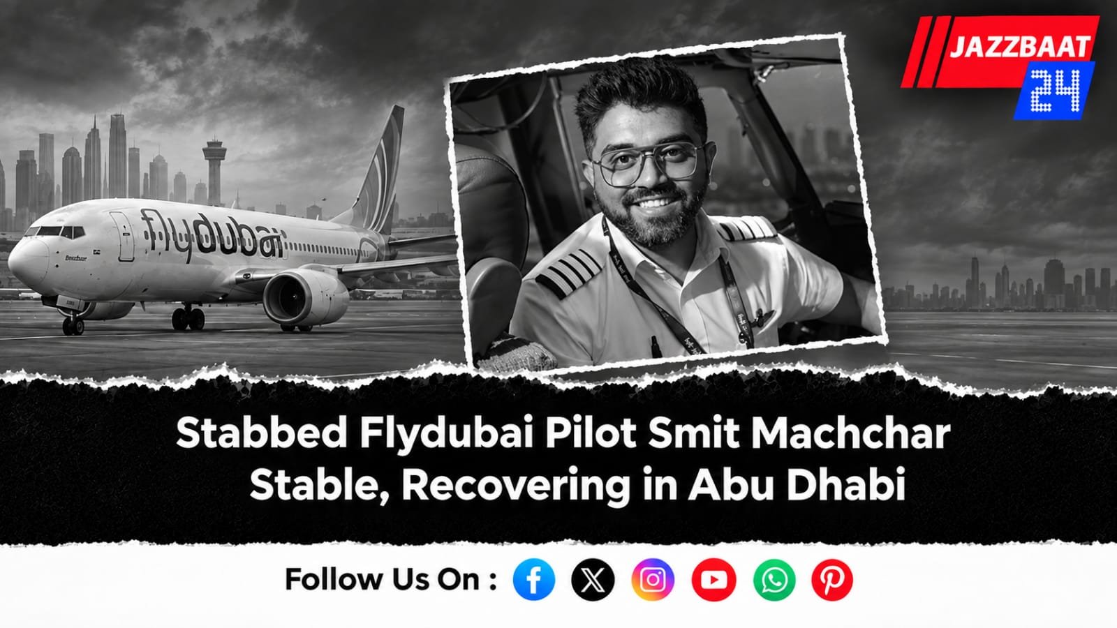 Stabbed Flydubai Pilot Smit Machchhar Stable, Recovering in Abu Dhabi