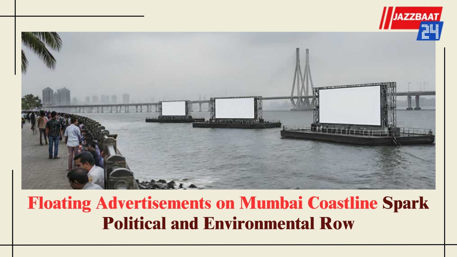 Floating Advertisements on Mumbai Coastline Spark Political and Environmental Row