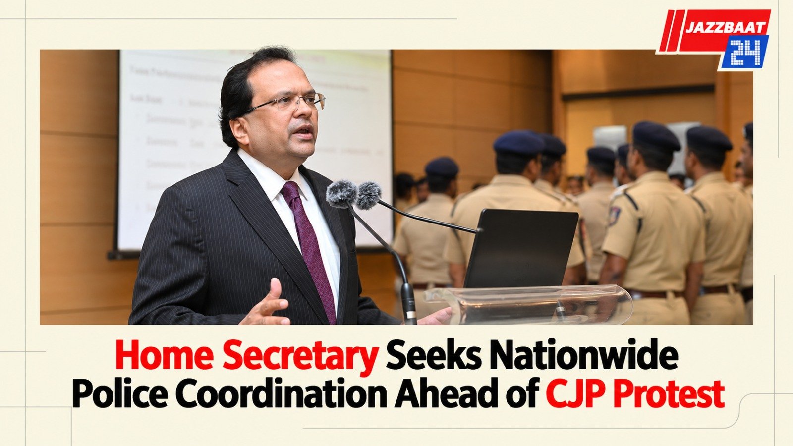 Home Secretary Seeks Nationwide Police Coordination Ahead of CJP Protest