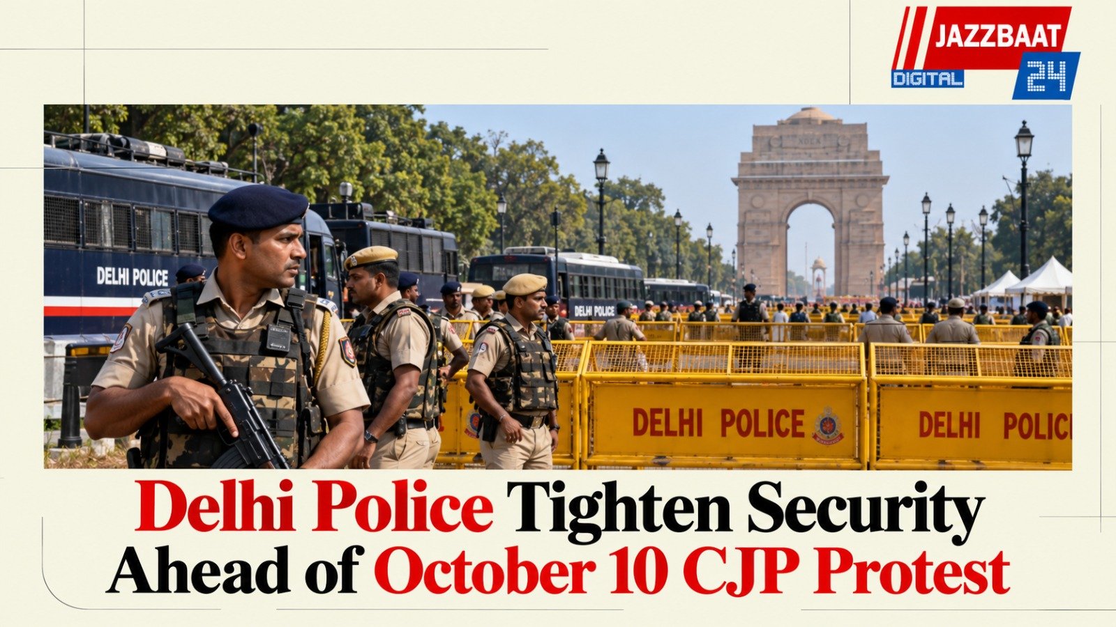 Delhi Police Tighten Security Ahead of October 10 CJP Protest
