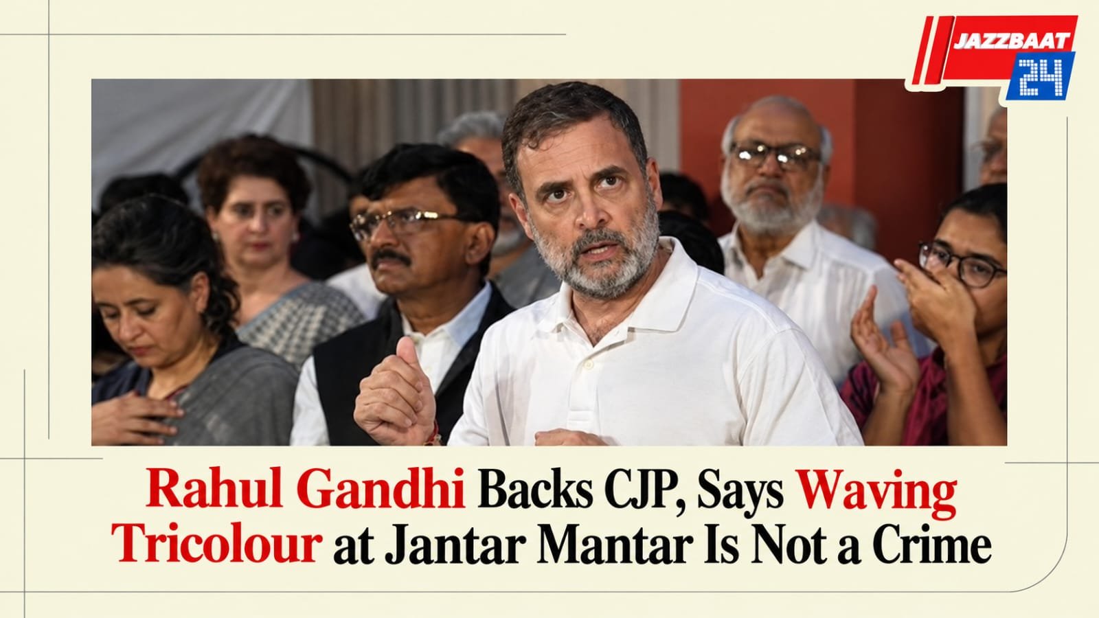 Rahul Gandhi Backs CJP, Says Waving Tricolour at Jantar Mantar Is Not a Crime