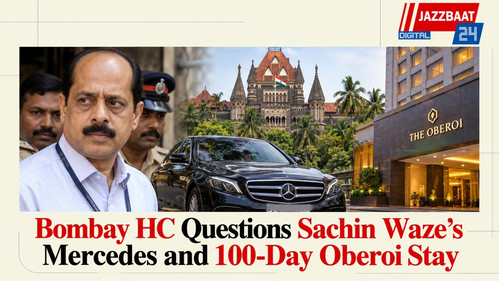 Bombay HC Questions Sachin Waze’s Mercedes and 100-Day Oberoi Stay