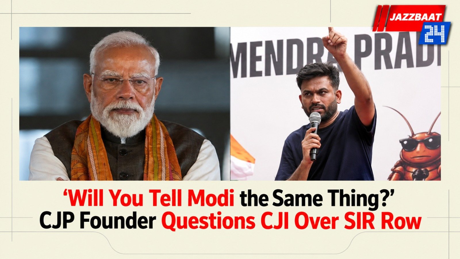 ‘Will You Tell Modi the Same Thing?’ CJP Founder Questions CJI Over SIR Row