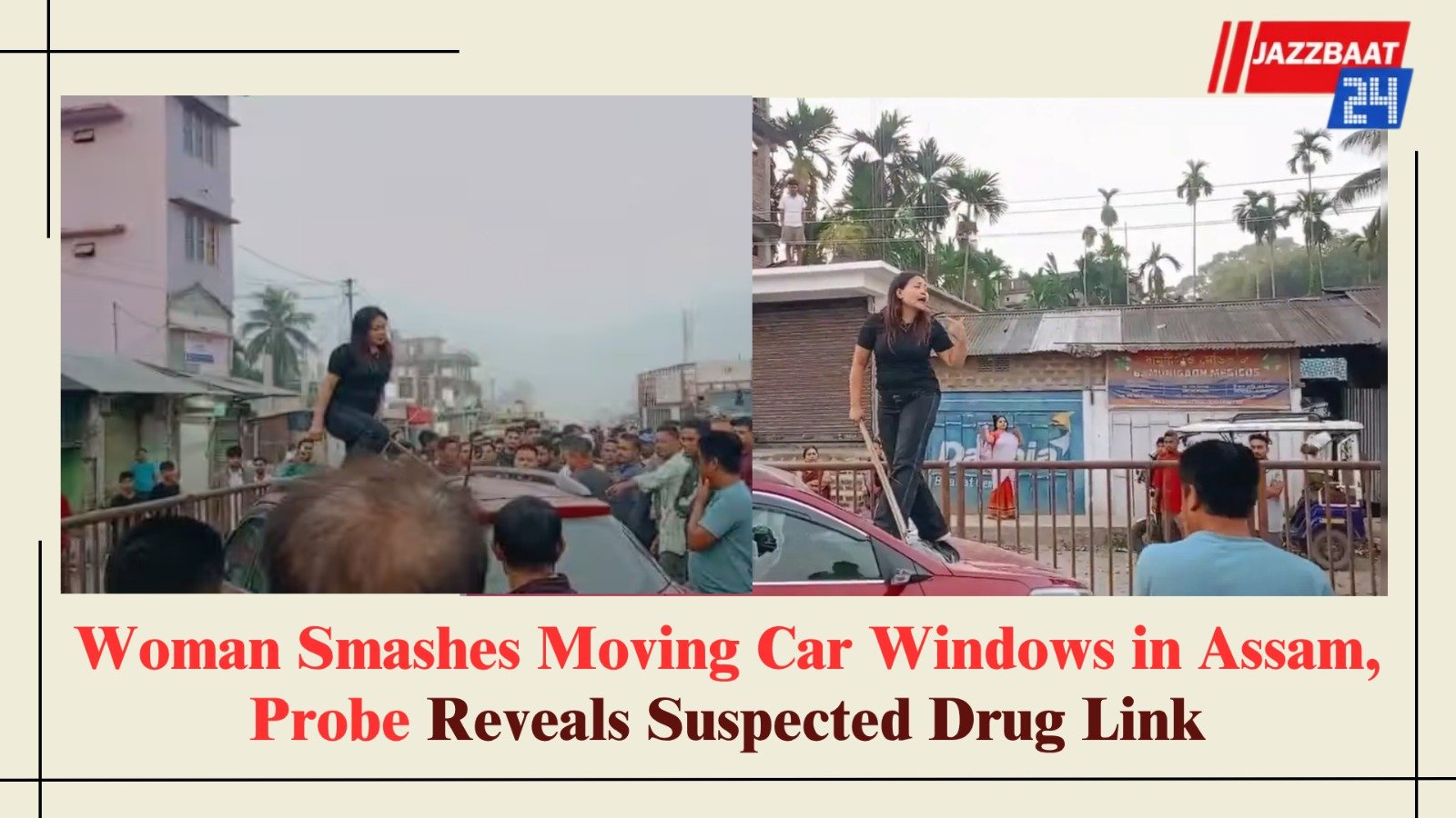 Woman Smashes Moving Car Windows in Assam, Probe Reveals Suspected Drug Link