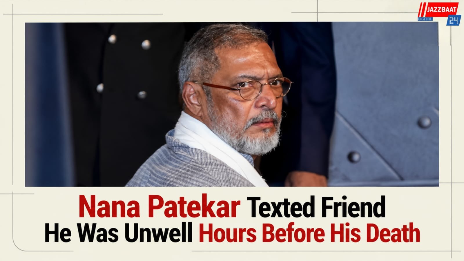 Nana Patekar Texted Friend He Was Unwell Hours Before His Death