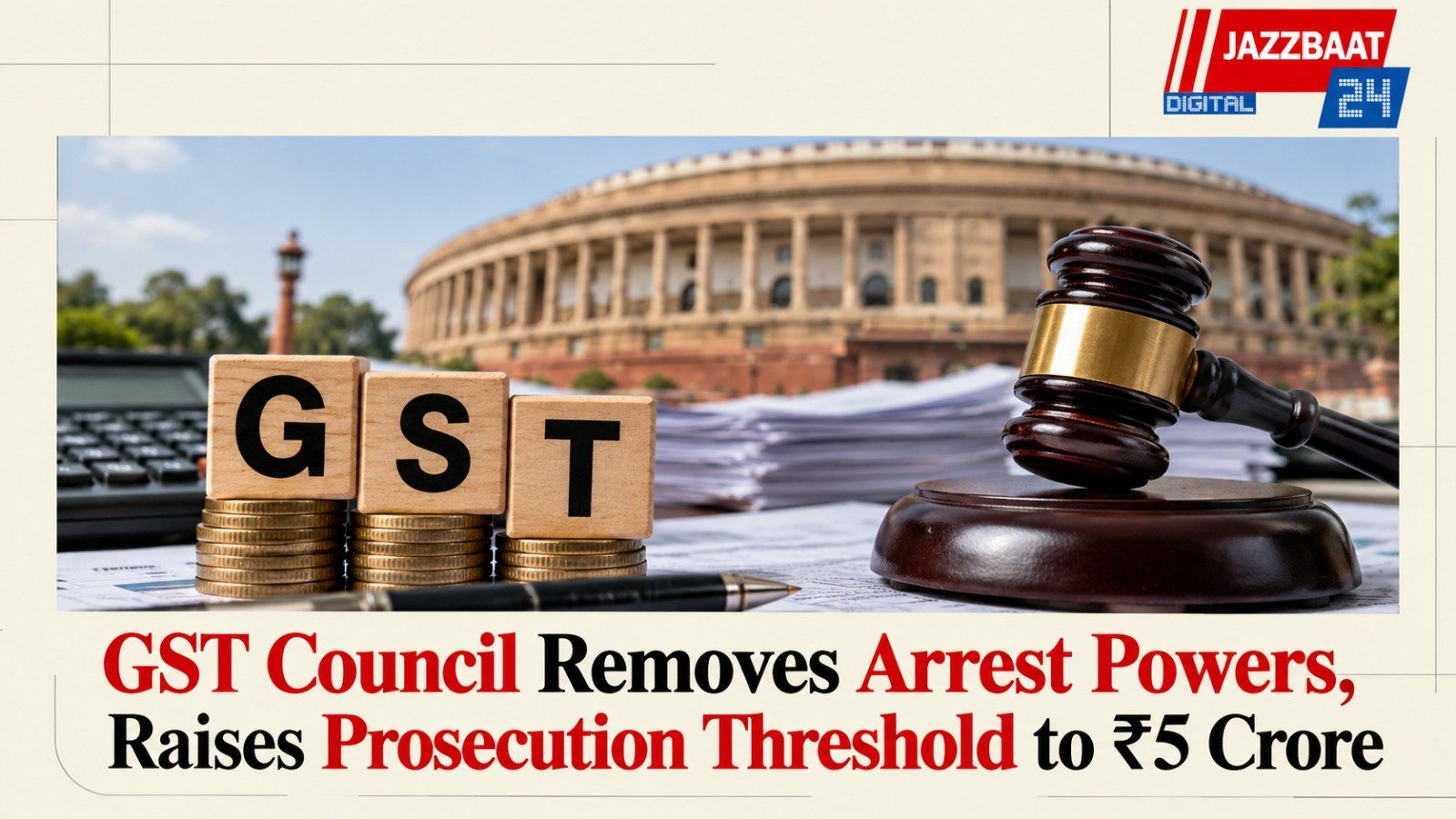 GST Council Removes Arrest Powers, Raises Prosecution Threshold to ₹5 Crore
