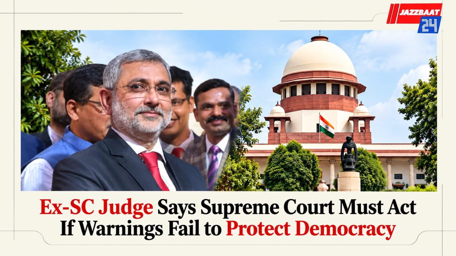 Ex-SC Judge Says Supreme Court Must Act If Warnings Fail to Protect Democracy