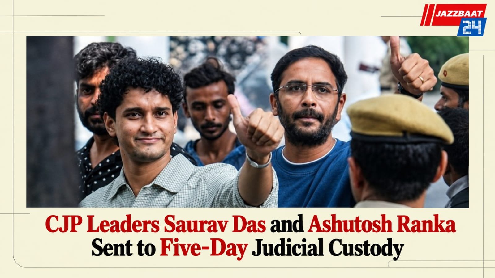 CJP Leaders Saurav Das and Ashutosh Ranka Sent to Five-Day Judicial Custody