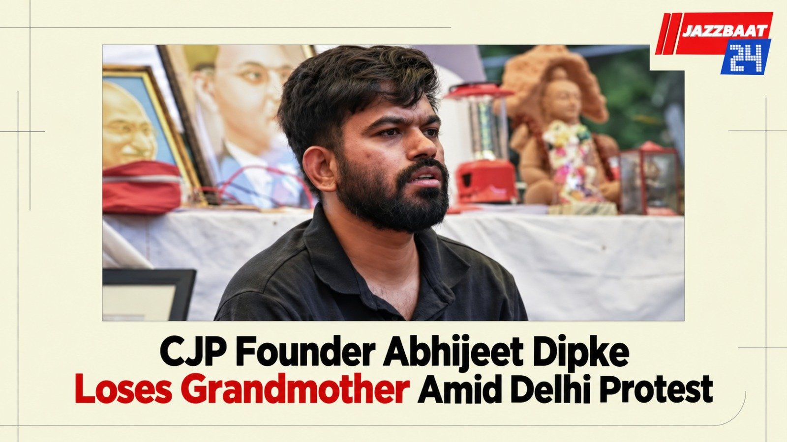 CJP Founder Abhijeet Dipke Loses Grandmother Amid Delhi Protest