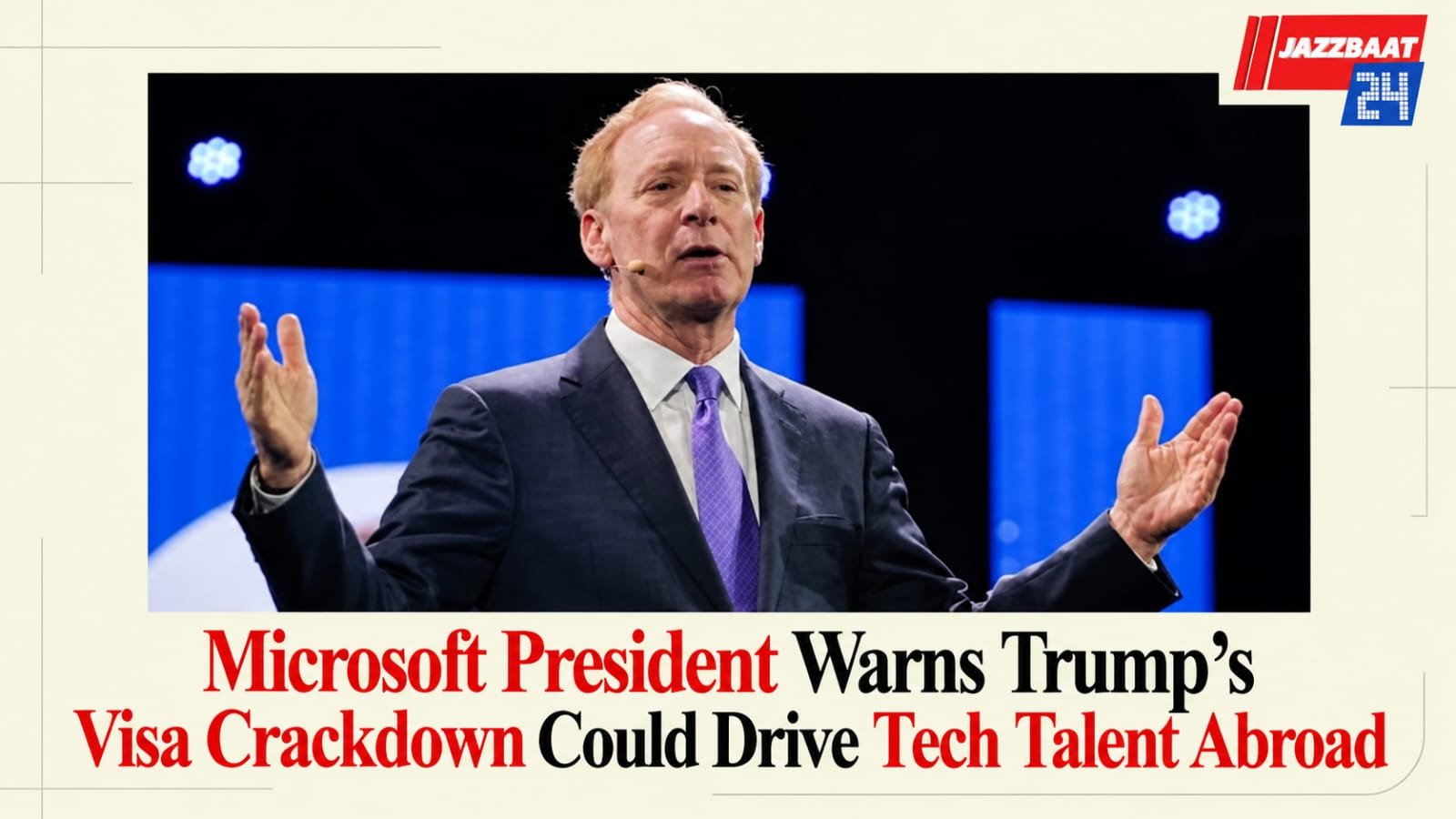 Microsoft President Warns Trump’s Visa Crackdown Could Drive Tech Talent Abroad