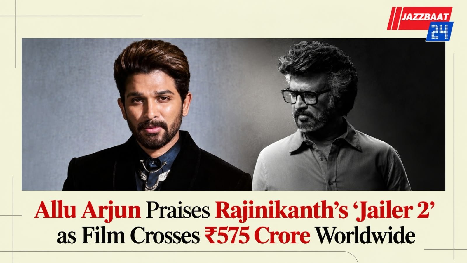 Allu Arjun Praises Rajinikanth’s ‘Jailer 2’ as Film Crosses ₹575 Crore Worldwide