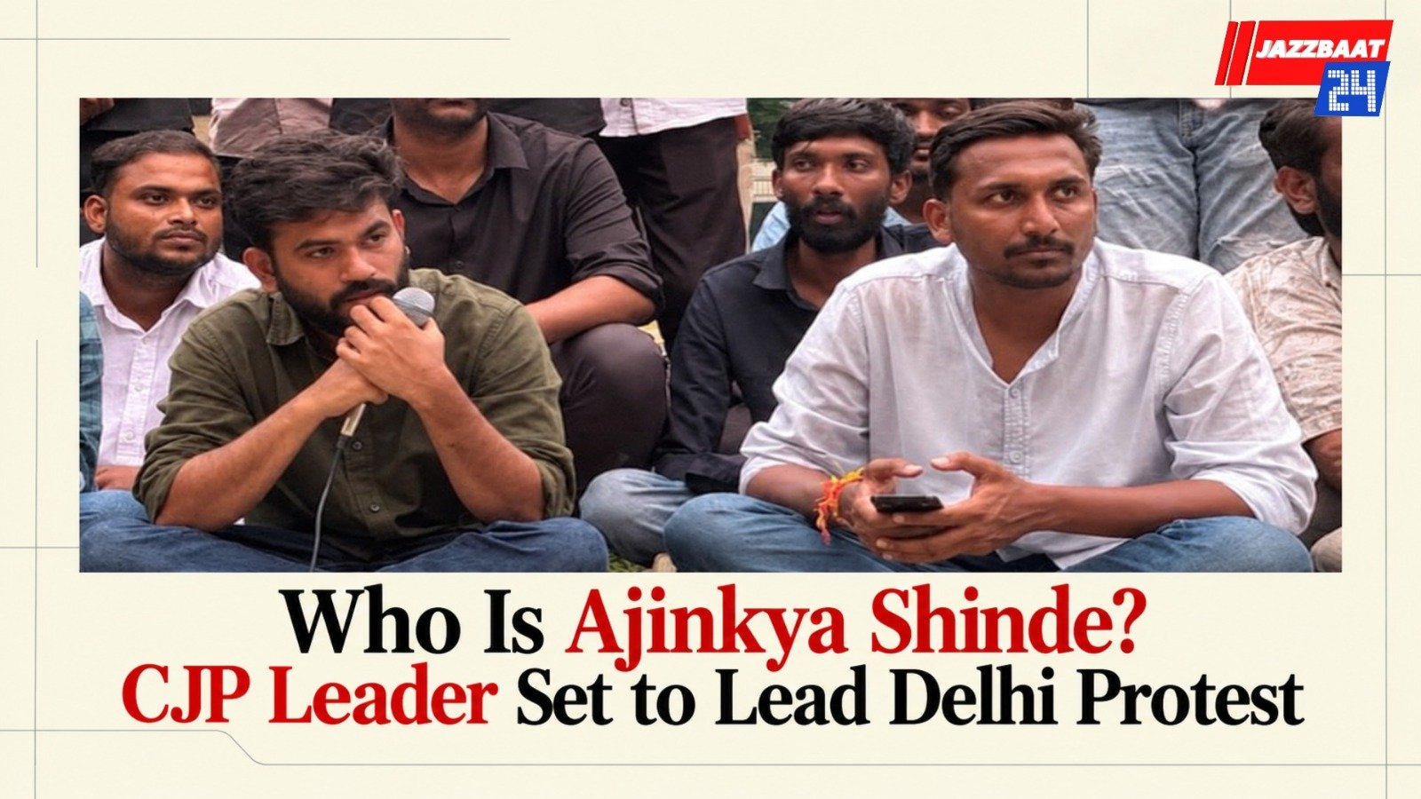 Who Is Ajinkya Shinde? CJP Leader Set to Lead Delhi Protest
