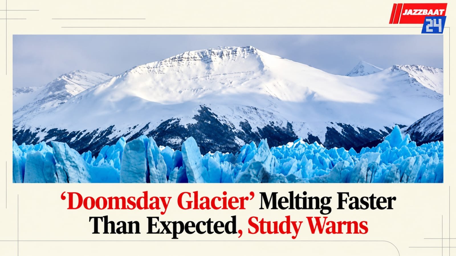 ‘Doomsday Glacier’ Melting Faster Than Expected, Study Warns