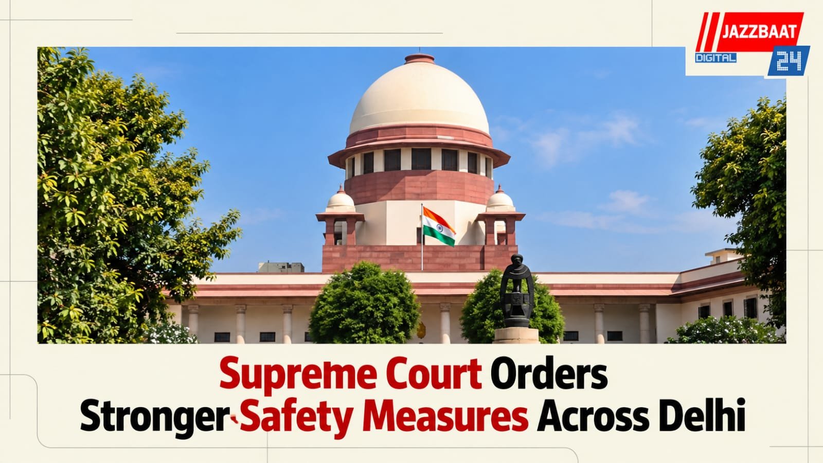 Supreme Court Orders Stronger Safety Measures Across Delhi