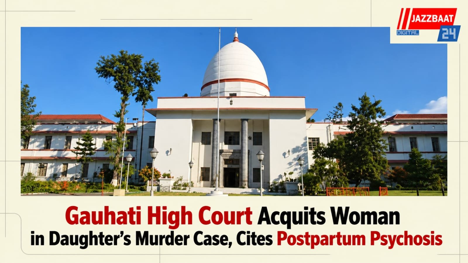 Gauhati High Court Acquits Woman in Daughter’s Murder Case, Cites Postpartum Psychosis