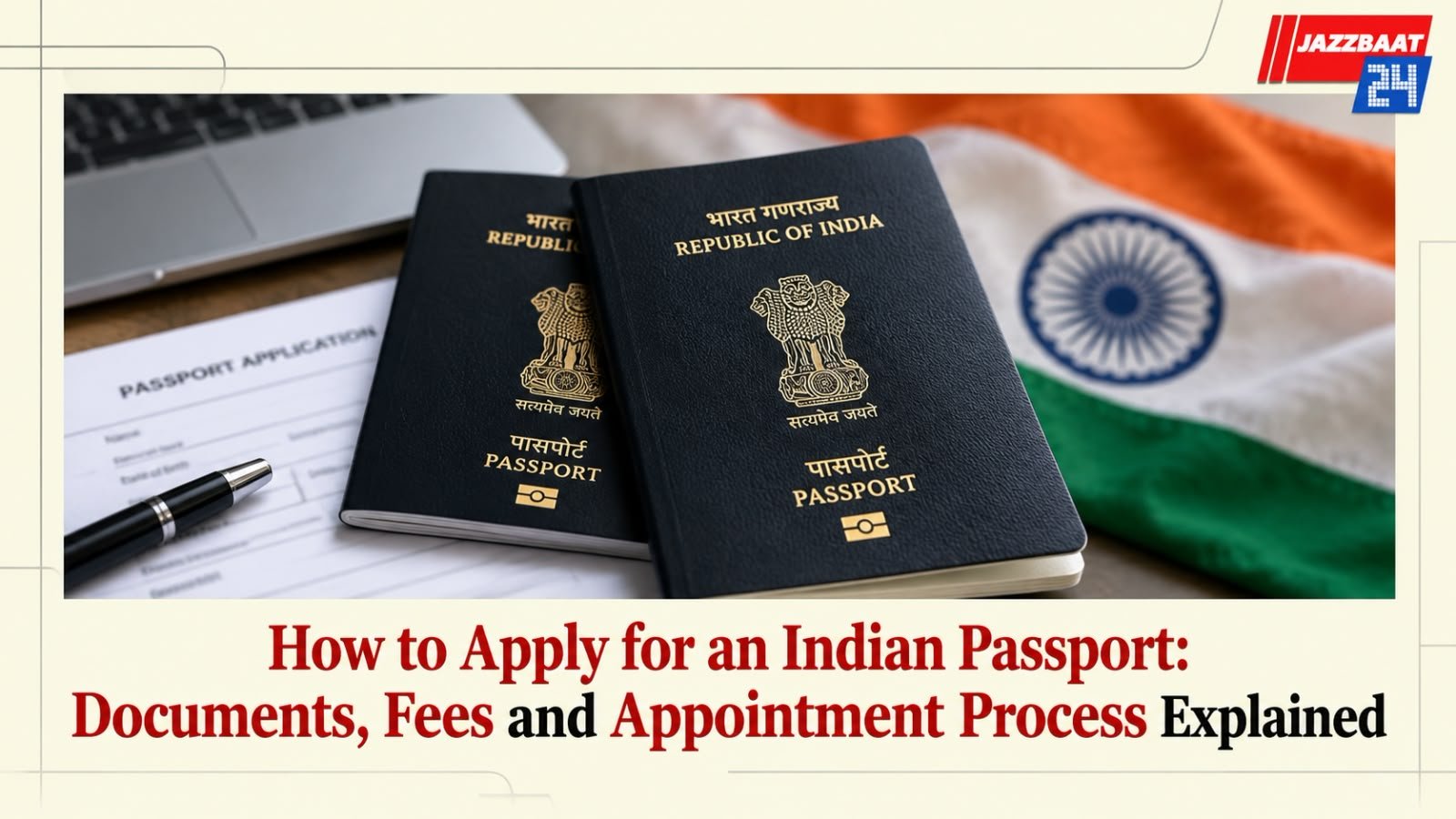 How to Apply for an Indian Passport: Documents, Fees and Appointment Process Explained