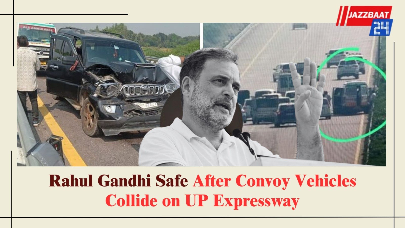 Rahul Gandhi Safe After Convoy Vehicles Collide on UP Expressway