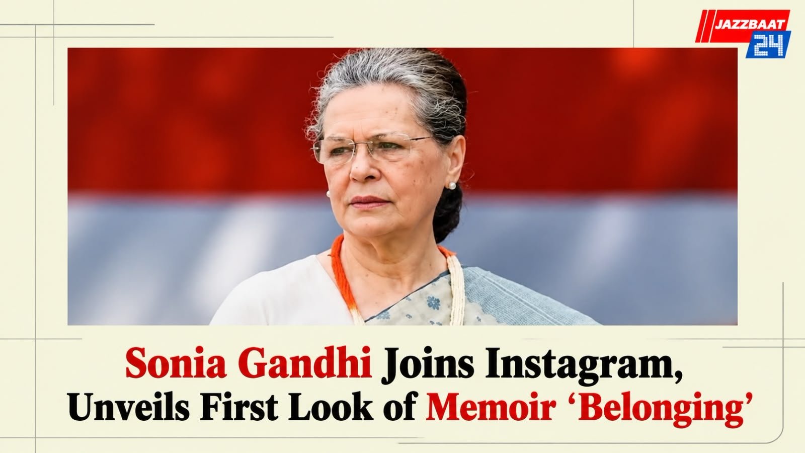 Sonia Gandhi Joins Instagram, Unveils First Look of Memoir ‘Belonging’