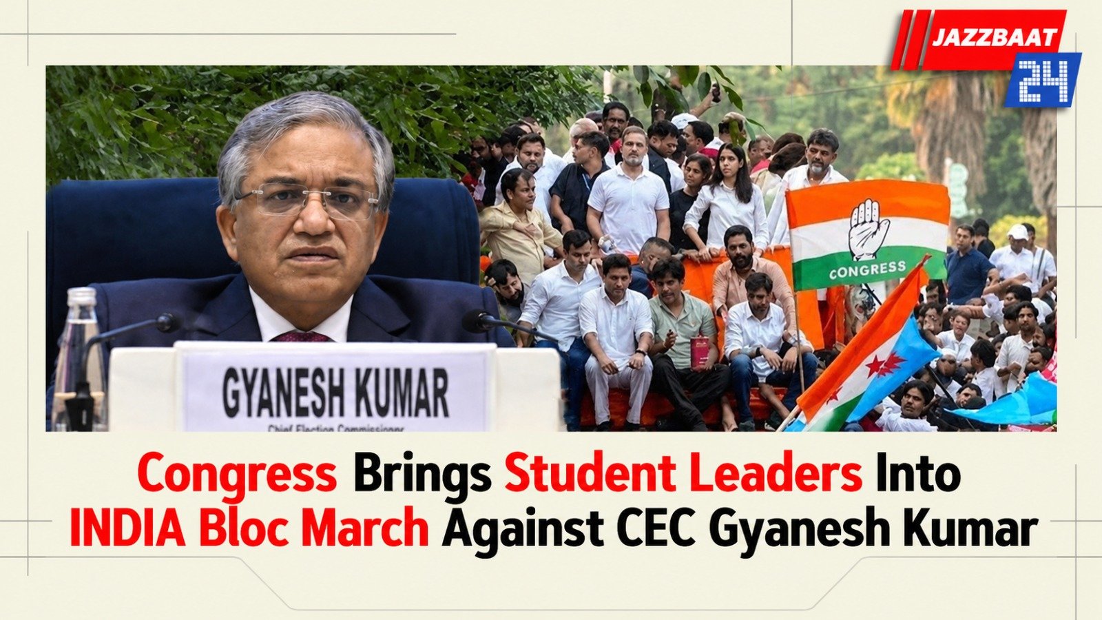 Congress Brings Student Leaders Into INDIA Bloc March Against CEC Gyanesh Kumar