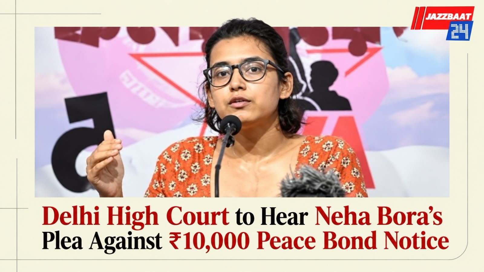 Delhi High Court to Hear Neha Bora’s Plea Against ₹10,000 Peace Bond Notice