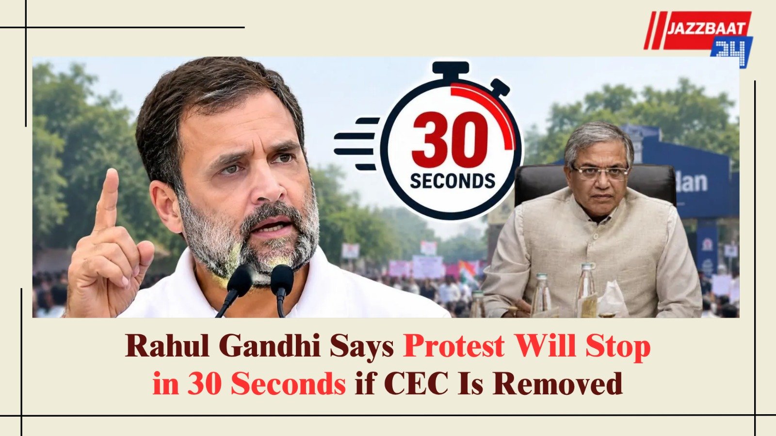 Rahul Gandhi Says Protest Will Stop in 30 Seconds if CEC Is Removed