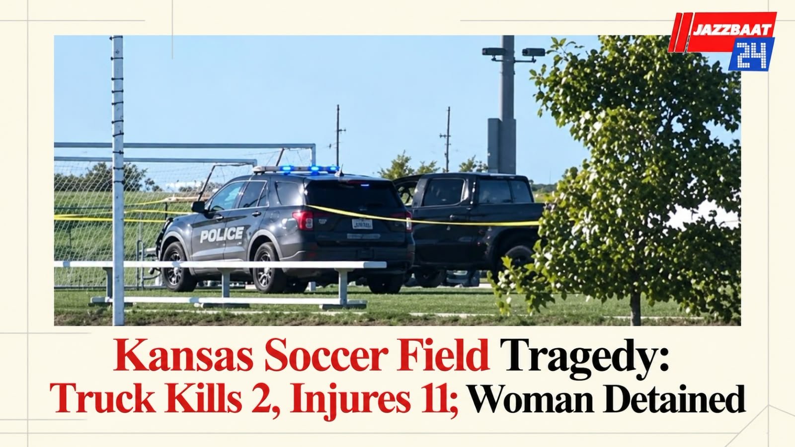 Kansas Soccer Field Tragedy: Truck Kills 2, Injures 11; Woman Detained