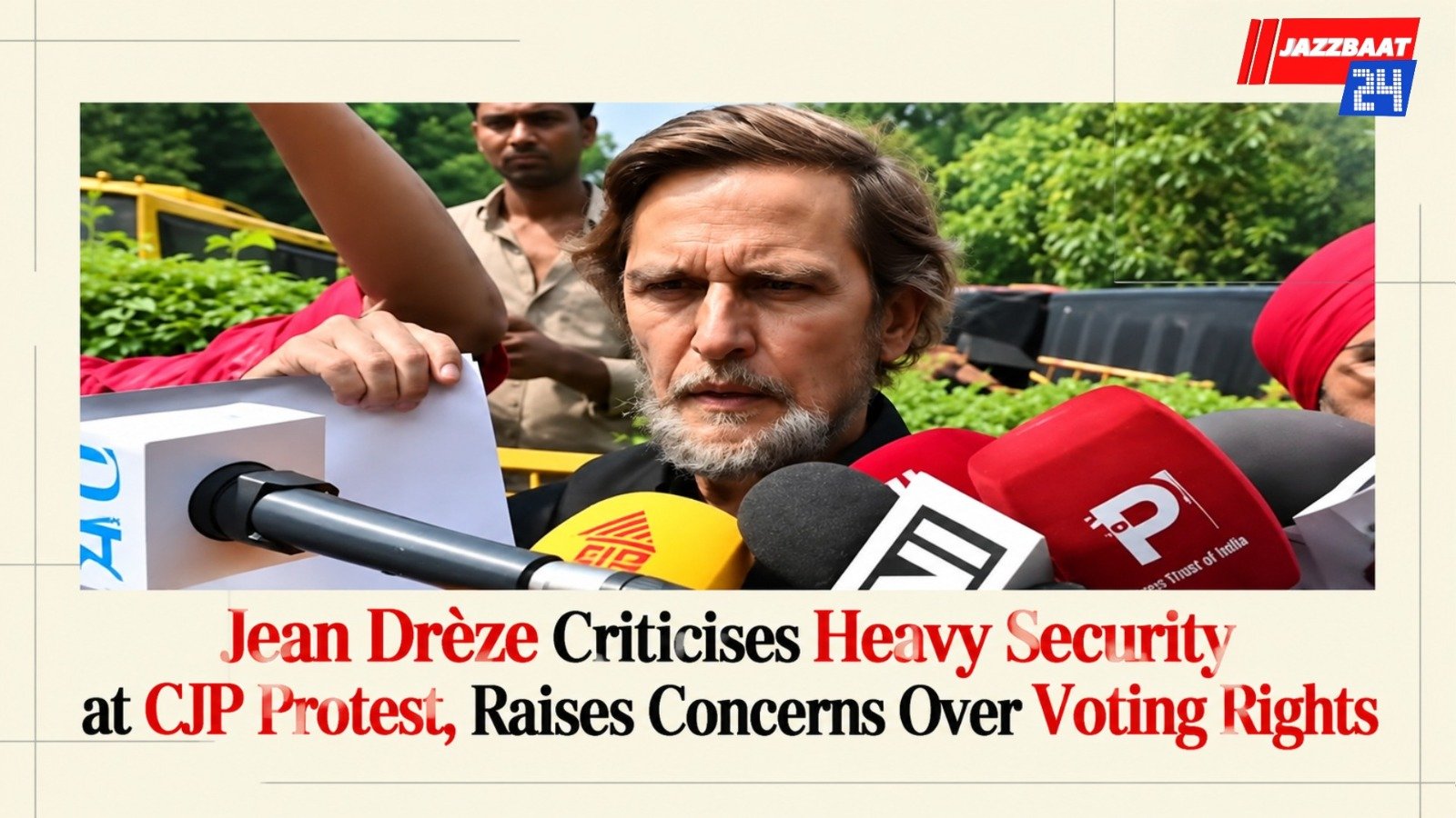 Jean Drèze Criticises Heavy Security at CJP Protest, Raises Concerns Over Voting Rights