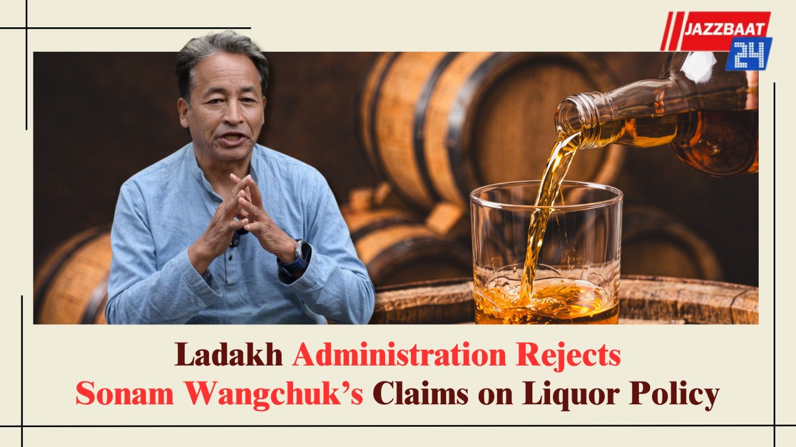 Ladakh Administration Rejects Sonam Wangchuk’s Claims on Liquor Policy