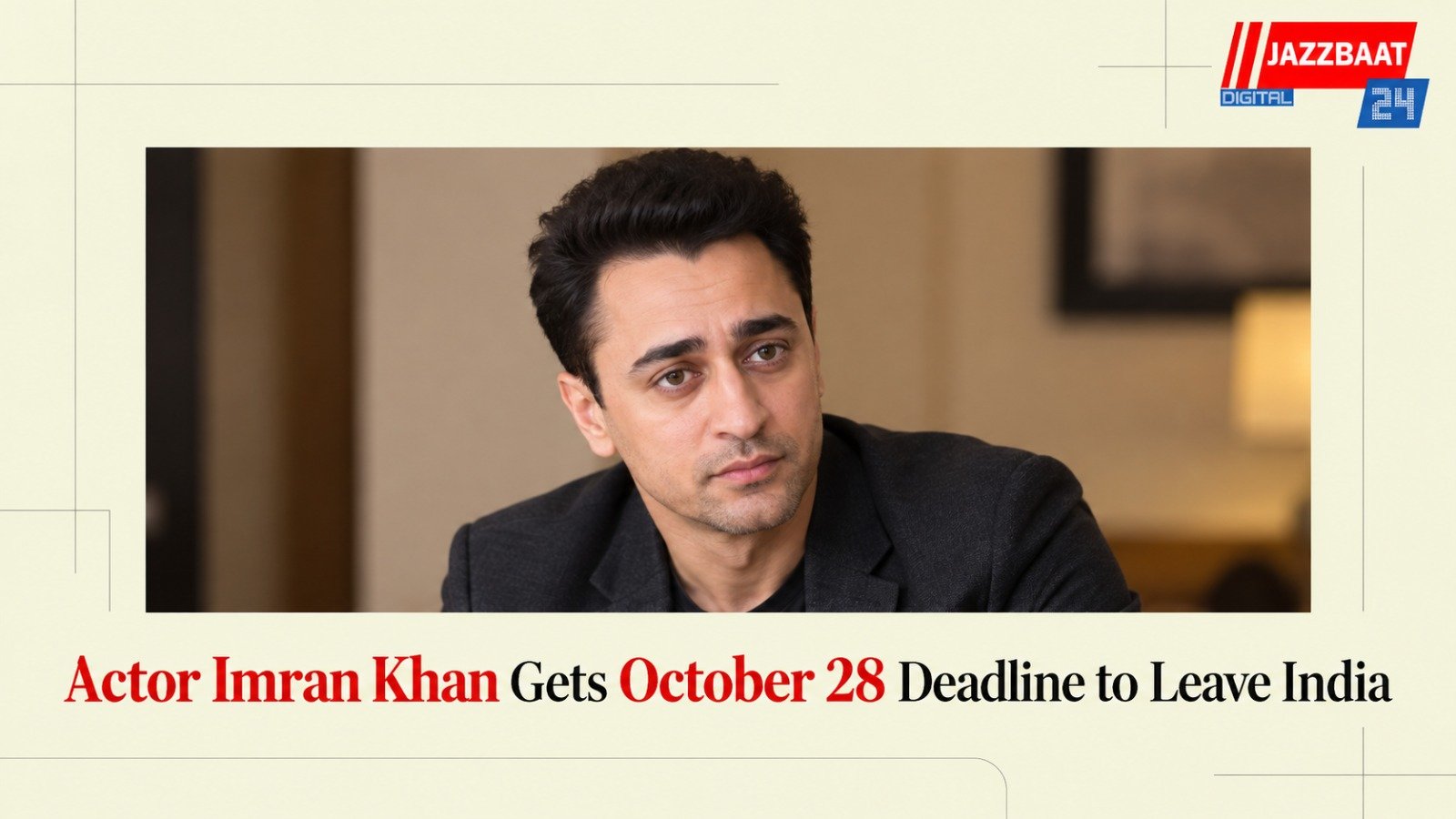 Actor Imran Khan Gets October 28 Deadline to Leave India