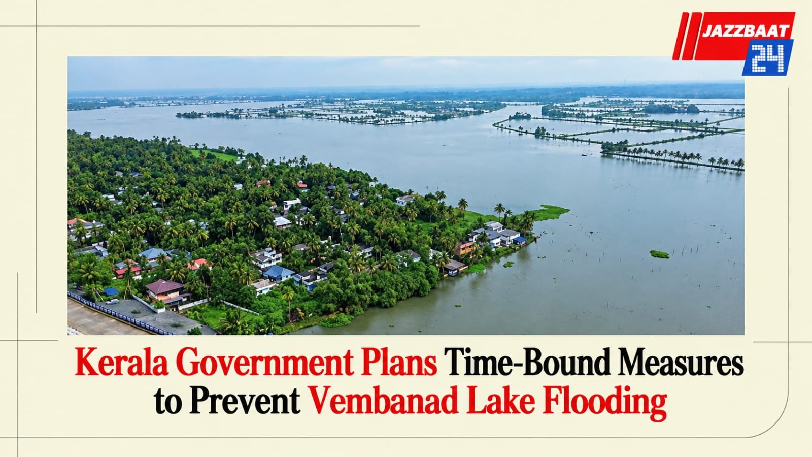Kerala Government Plans Time-Bound Measures to Prevent Vembanad Lake Flooding