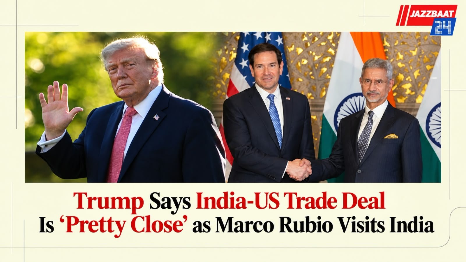Trump Says India-US Trade Deal Is ‘Pretty Close’ as Marco Rubio Visits India
