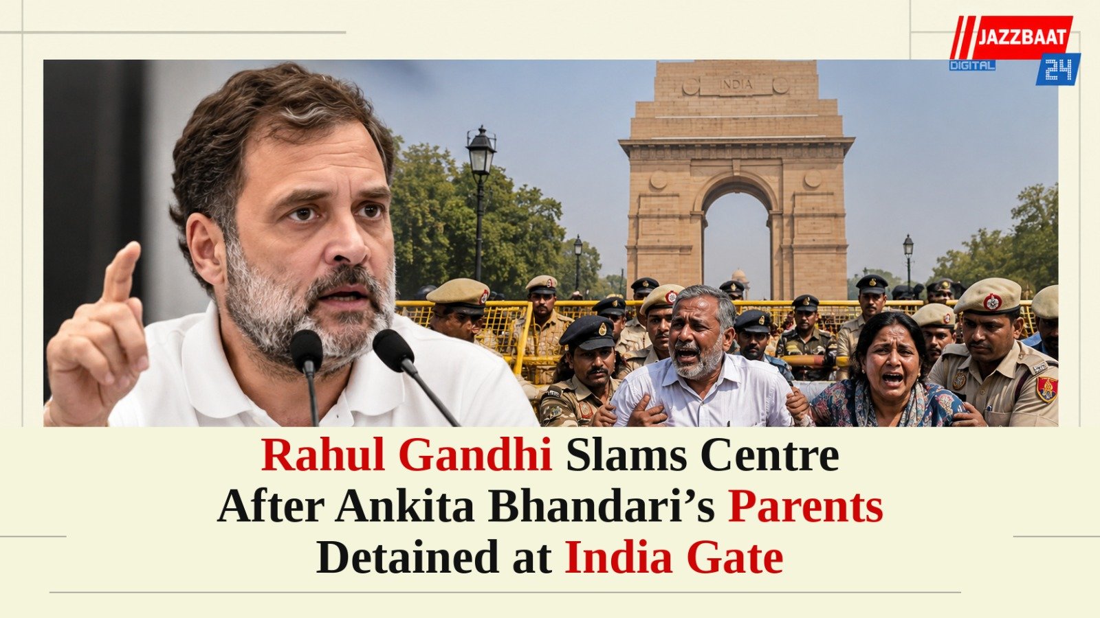 Rahul Gandhi Slams Centre After Ankita Bhandari’s Parents Detained at India Gate