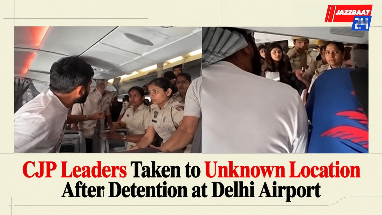 CJP Leaders Taken to Unknown Location After Detention at Delhi Airport